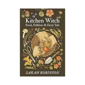 Kitchen Witch: Food, Folklore & Fairy Tale