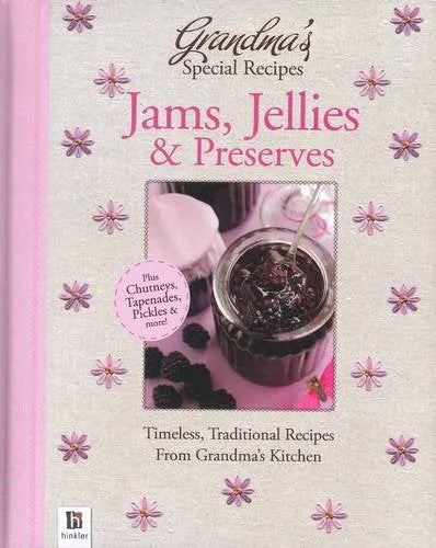 New Grandma's Special Recipes Jams, Jellies and Preserves Hardcover, 160 Pages!