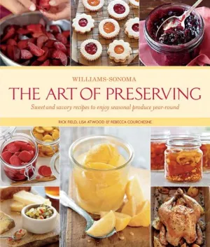The Art of Preserving (Williams-Sonoma) Hardcover! With over 130 recipes, step-by-step techniques, helpful tips from professionals, and scores of inspiring ideas for ways to use preserves in other recipes