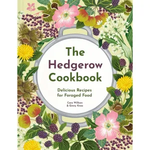 The Hedgerow Cookbook: Delicious Recipes for Foraged Food by Caro Willson
